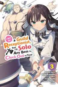 Title: I May Be a Guild Receptionist, but I'll Solo Any Boss to Clock Out on Time, Vol. 3 (manga), Author: Mato Kousaka