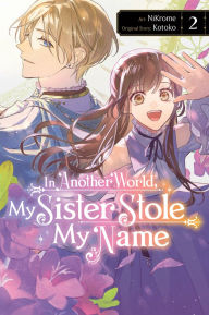 Title: In Another World, My Sister Stole My Name, Vol. 2, Author: Kotoko