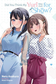 Title: Did You Think My Yuri Was Just for Show?, Author: Neru Asakura