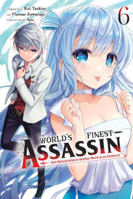 Title: The World's Finest Assassin Gets Reincarnated in Another World as an Aristocrat, Vol. 6 (manga), Author: Rui Tsukiyo