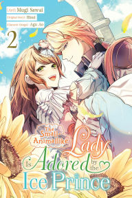 Title: The Small-Animallike Lady Is Adored by the Ice Prince, Vol. 2 (manga), Author: Mugi Sawai