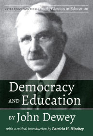 Title: Democracy and Education by John Dewey: With a Critical Introduction by Patricia H. Hinchey, Author: John Dewey