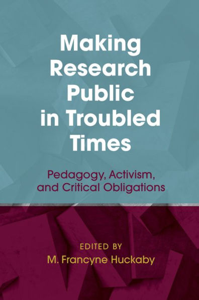 Making Research Public Troubled Times: Pedagogy, Activism, and Critical Obligations