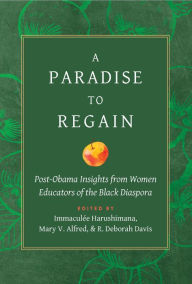 Title: A Paradise to Regain: Post-Obama Insights from Women Educators of the Black Diaspora, Author: Immaculée Harushimana