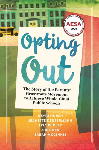 Opting Out: the Story of Parents' Grassroots Movement to Achieve Whole-Child Public Schools