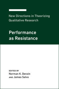 Title: New Directions in Theorizing Qualitative Research: Performance as Resistance, Author: Norman K. Denzin