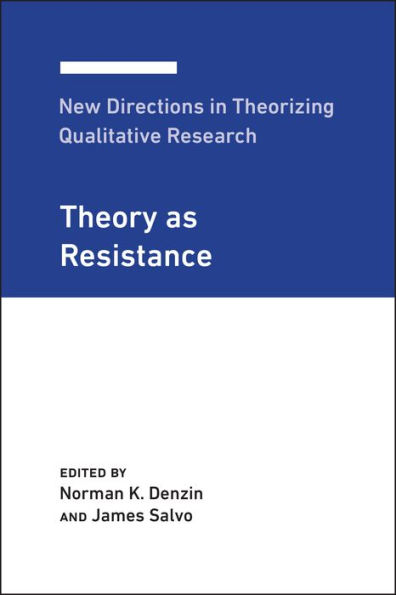 New Directions in Theorizing Qualitative Research: Theory as Resistance