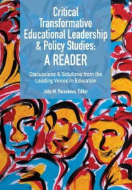 Title: Critical Transformative Educational Leadership and Policy Studies - A Reader: Discussions and Solutions from the Leading Voices in Education, Author: João M. Paraskeva