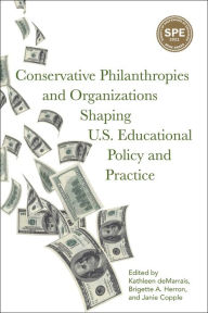 Title: Conservative Philanthropies and Organizations Shaping U.S. Educational Policy and Practice, Author: Kathleen deMarrais