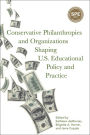 Conservative Philanthropies and Organizations Shaping U.S. Educational Policy and Practice