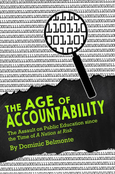 The Age of Accountability: The Assault on Public Education Since the Time of A Nation at Risk