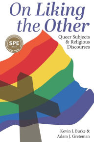 Title: On Liking the Other: Queer Subjects and Religious Discourses, Author: Kevin J. Burke