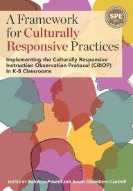 Title: A Framework for Culturally Responsive Practices: Implementing the Culturally Responsive Instruction Observation Protocol (CRIOP) In K-8 Classrooms, Author: Rebecca Powell