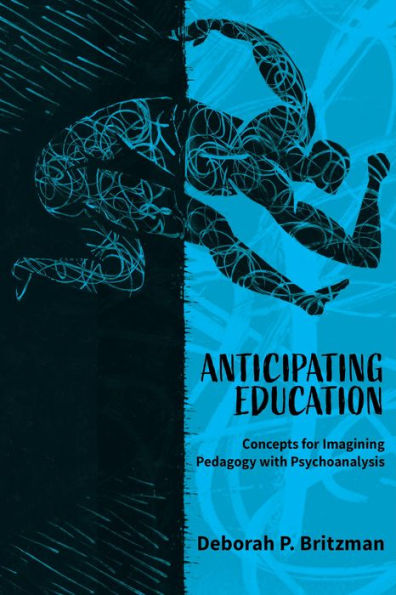 Anticipating Education: Concepts for Imagining Pedagogy with Psychoanalysis