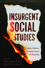 Free computer downloadable ebooks Insurgent Social Studies: Scholar-Educators Disrupting Erasure and Marginality by Natasha Hakimali Merchant, Sarah B. Shear, Wayne Au