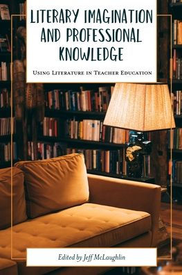 Literary Imagination and Professional Knowledge: Using Literature Teacher Education