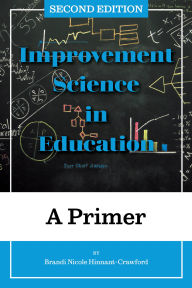 Title: Improvement Science in Education: A Primer, Author: Brandi Nicole Hinnant-Crawford