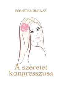 Title: A szeretet kongresszusa, Author: Sebastian Burnaz