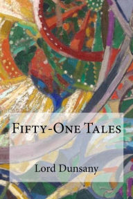 Title: Fifty-One Tales, Author: Lord Dunsany