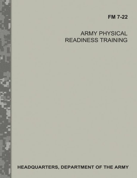 Army Physical Readiness Training (FM 7-22) by Department of the Army ...