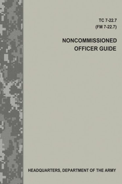 Noncommissioned Officer Guide (TC 7-22.7 / FM 7-22.7) by Department of ...