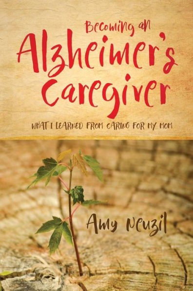Becoming an Alzheimer's Caregiver: What I Learned from Caring for my Mom