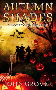 Title: Autumn Shades: An Ode to the Season, Author: John Grover