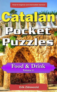 Title: Catalan Pocket Puzzles - Food & Drink - Volume 4: A collection of puzzles and quizzes to aid your language learning, Author: Erik Zidowecki