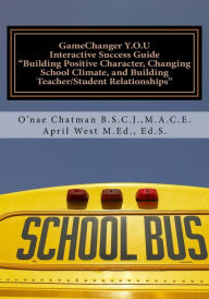 Title: GameChanger Y.O.U Interactive Success Guide: Building Positive Character, Changing School Climate, and Building Teacher/Student Relationships, Author: April West