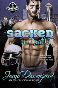 Title: Sacked in Seattle: Game On in Seattle Rookie, Author: Jami Davenport