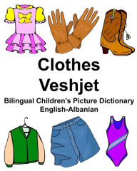 Title: English-Albanian Clothes/Veshjet Bilingual Children's Picture Dictionary, Author: Richard Carlson Jr
