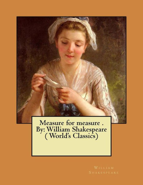 Measure for measure . By: William Shakespeare ( World's Classics)