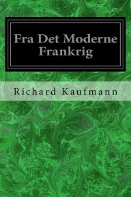 Title: Fra Det Moderne Frankrig, Author: Richard Kaufmann