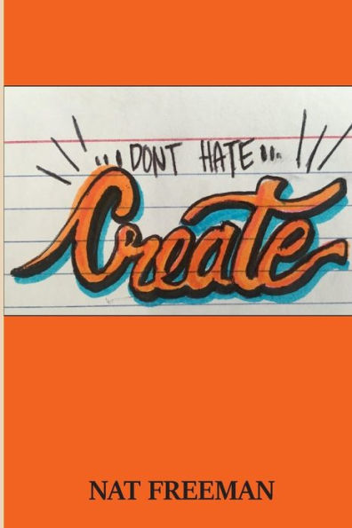 Don't Hate, Create.