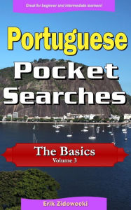 Title: Portuguese Pocket Searches - The Basics - Volume 3: A set of word search puzzles to aid your language learning, Author: Erik Zidowecki