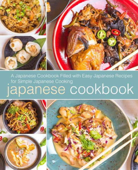 Japanese Cookbook: A Japanese Cookbook Filled with Easy Japanese Recipes for Simple Japanese Cooking