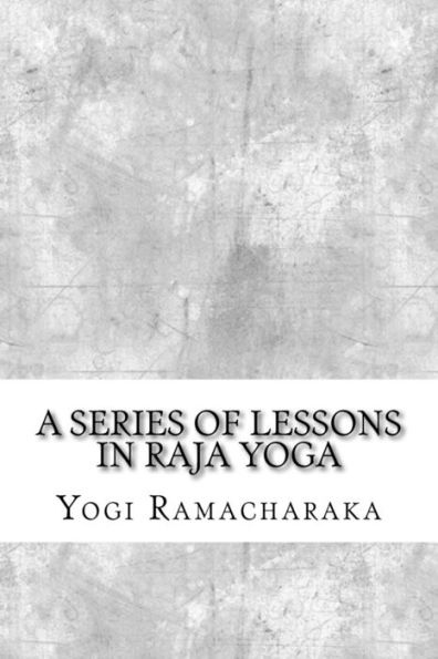 A Series of Lessons in Raja Yoga