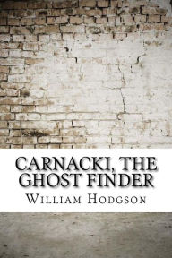 Title: Carnacki, The Ghost Finder, Author: William Hope Hodgson