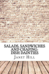 Title: Salads, Sandwiches and Chafing-Dish Dainties, Author: Janet MacKenzie Hill