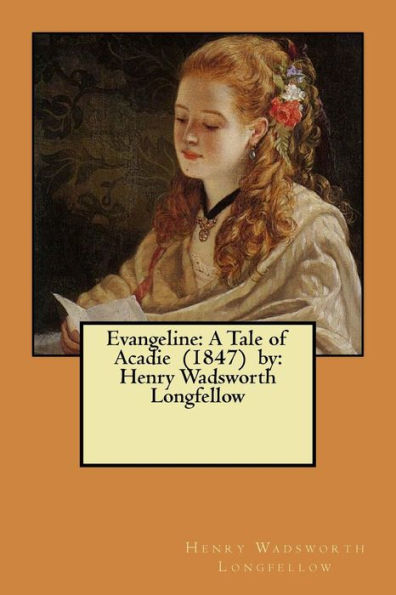 Evangeline: A Tale of Acadie (1847) by: Henry Wadsworth Longfellow