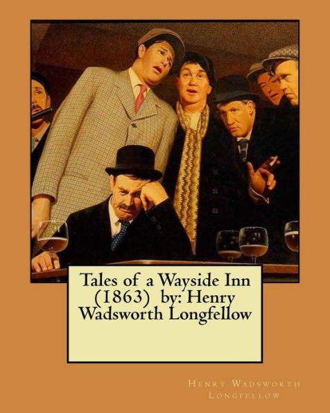 Tales of a Wayside Inn (1863) by: Henry Wadsworth Longfellow