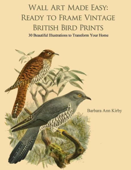 Wall Art Made Easy: Ready to Frame Vintage British Bird Prints: 30 Beautiful Illustrations to Transform Your Home