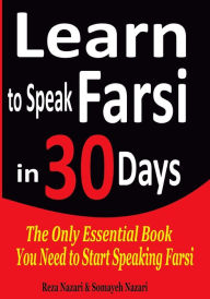 Title: Learn to Speak Farsi in 30 Days: The Only Essential Book You Need to Start Speaking Farsi, Author: Somayeh Nazari