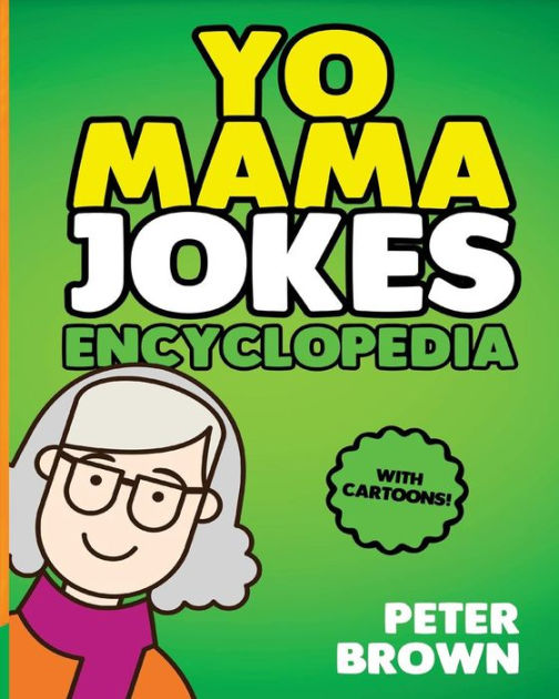 Yo Mama Jokes Encyclopedia: The Worlds Funniest Yo Mama Jokes: Yo Mama ...