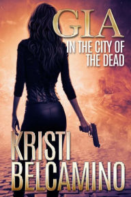 Title: Gia in the City of the Dead, Author: Kristi Belcamino
