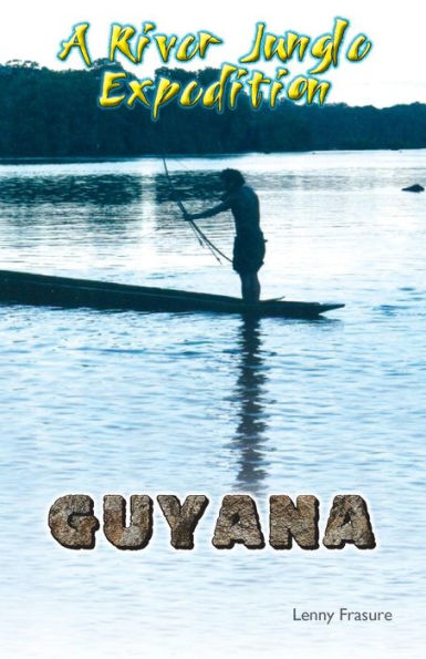 GUYANA a River Jungle Expedition