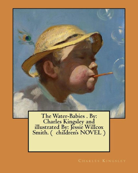 The Water-Babies . By: Charles Kingsley and illustrated By: Jessie Willcox Smith. ( children's NOVEL )