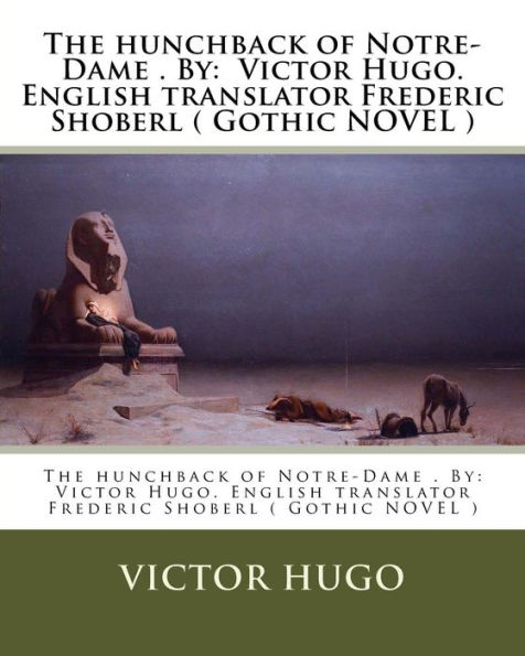 The hunchback of Notre-Dame . By: Victor Hugo. English translator Frederic Shoberl ( Gothic NOVEL )