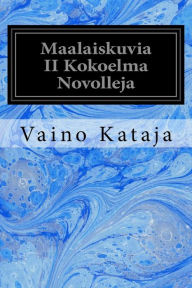 Title: Maalaiskuvia II Kokoelma Novolleja, Author: Vaino Kataja