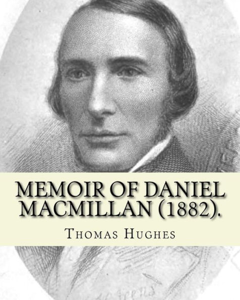 Memoir of Daniel Macmillan (1882). By: Thomas Hughes: Daniel MacMillan (Scottish Gaelic: Dòmhnall MacMhaolain; 13 September 1813 - 27 June 1857) was a Scottish publisher from the Isle of Arran, Scotland